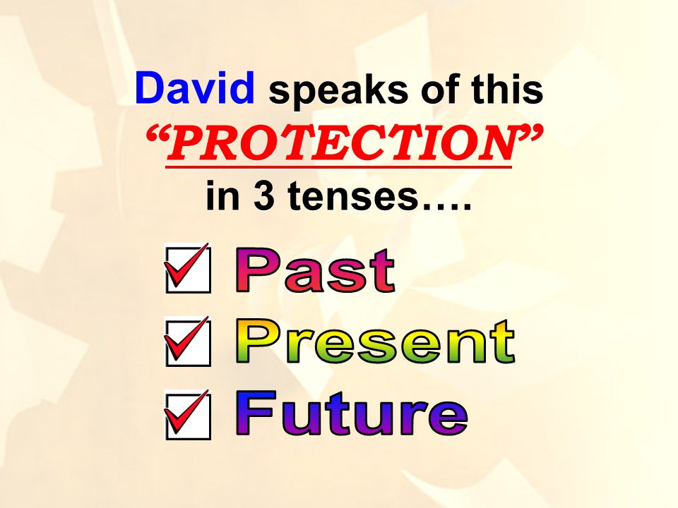 David speaks of this PROTECTION in 3 tenses…. David speaks of this PROTECTION in 3 tenses….