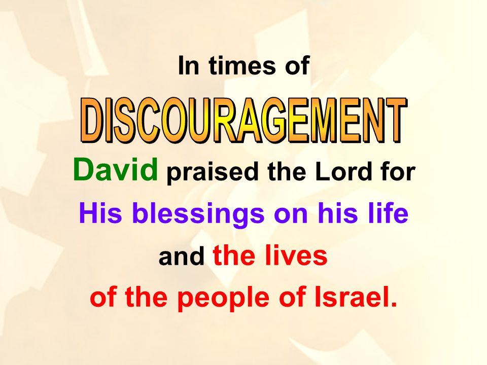 In times of David praised the Lord for His blessings on his life and the lives of the people of Israel.