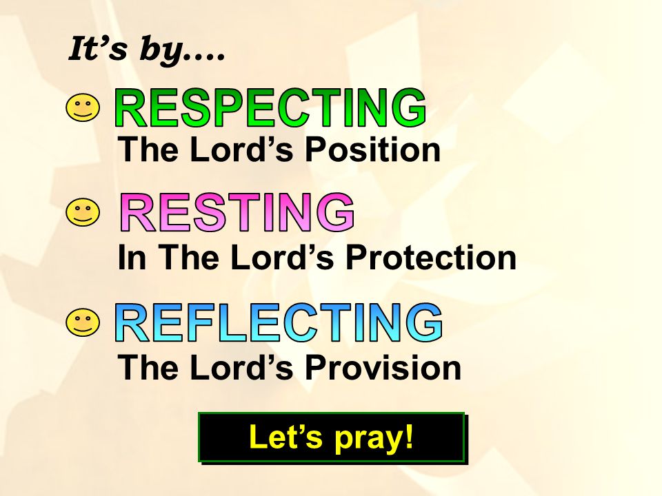 It’s by…. The Lord’s Position In The Lord’s Protection The Lord’s Provision Let’s pray!