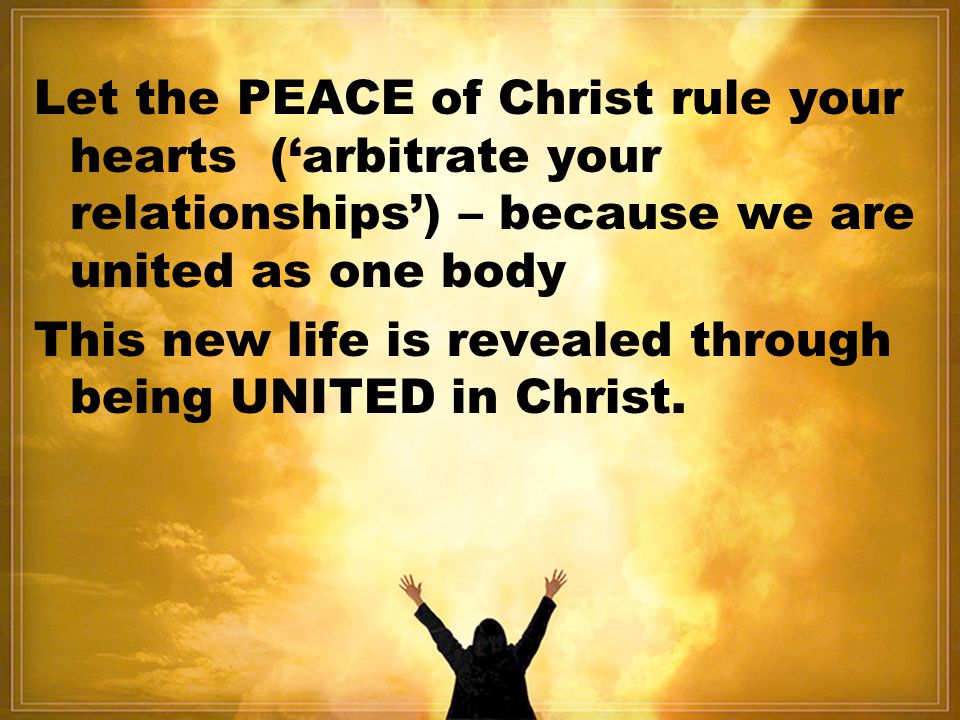 This new life is revealed through being UNITED in Christ.