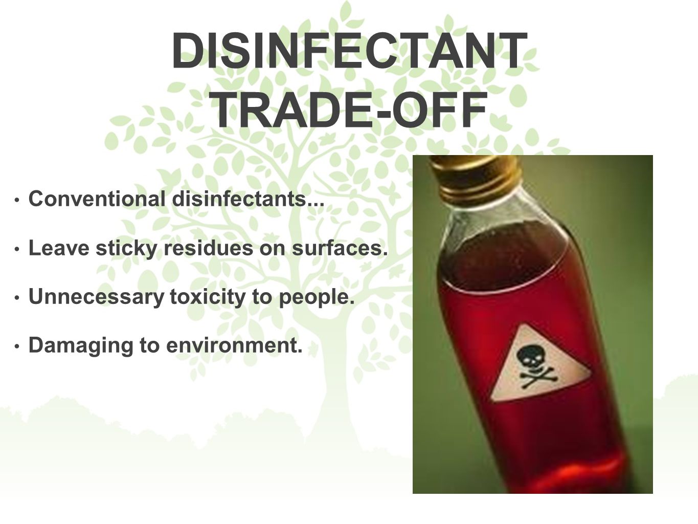 DISINFECTANT TRADE-OFF Conventional disinfectants...