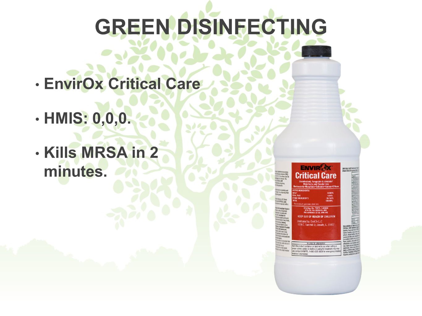 GREEN DISINFECTING EnvirOx Critical Care HMIS: 0,0,0. Kills MRSA in 2 minutes.