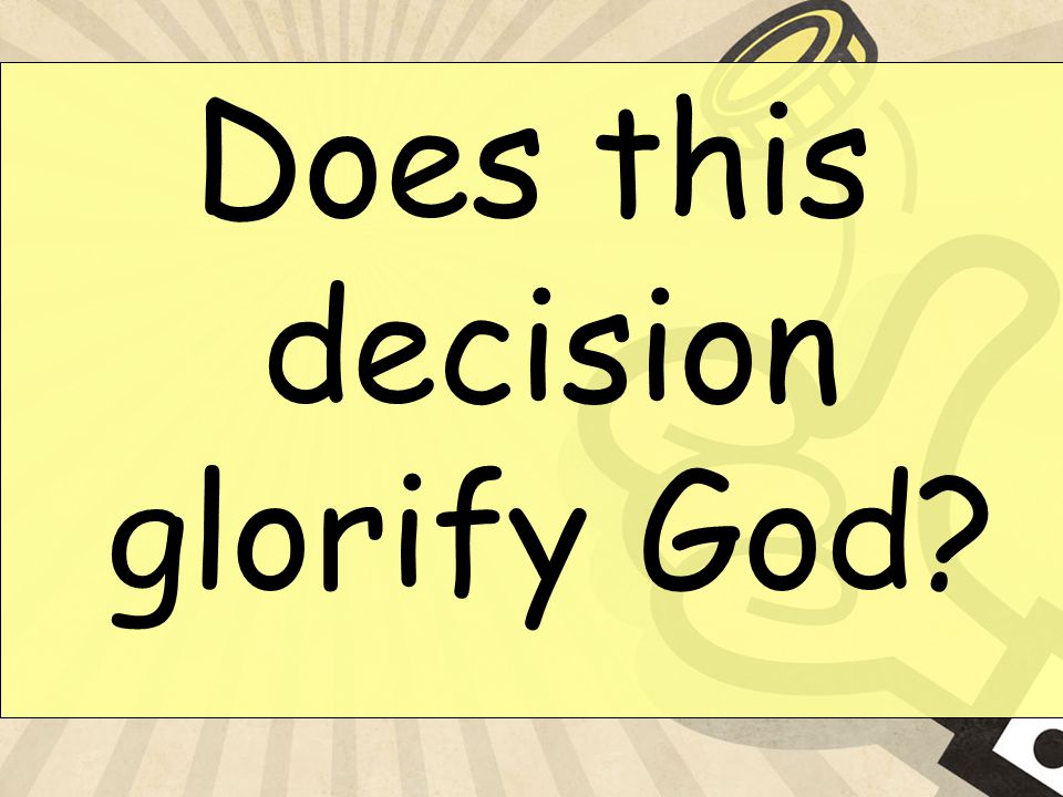 Does this decision glorify God