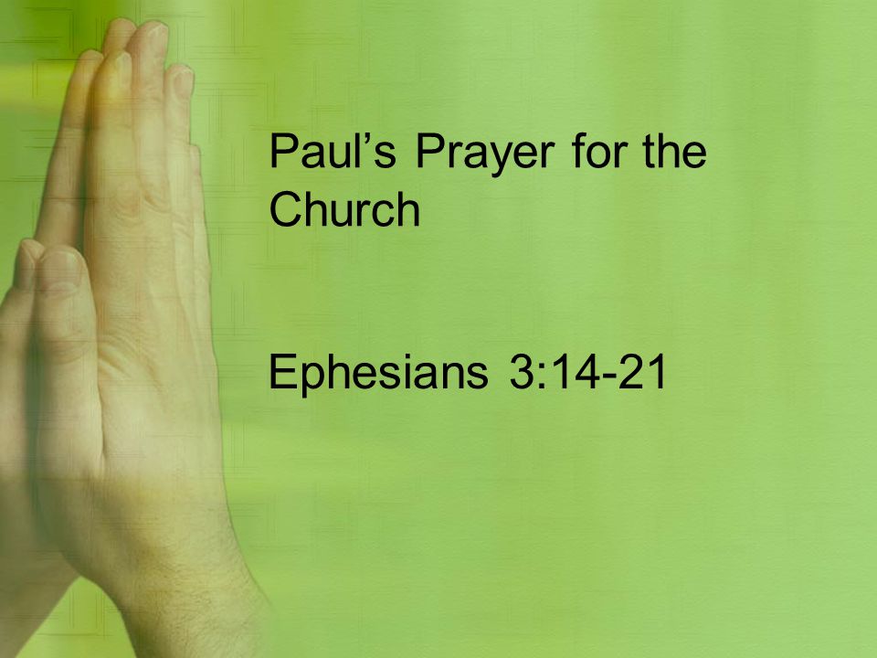 Paul’s Prayer for the Church Ephesians 3:14-21