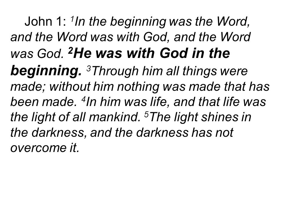John 1: 1 In the beginning was the Word, and the Word was with God, and the Word was God.