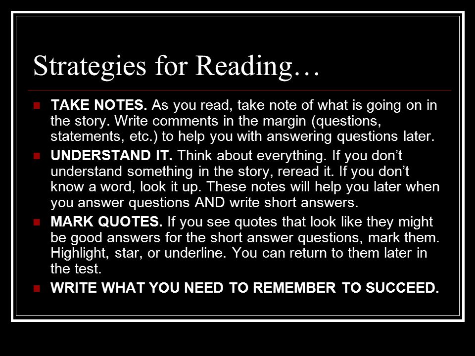 Strategies for Reading… TAKE NOTES. As you read, take note of what is going on in the story.