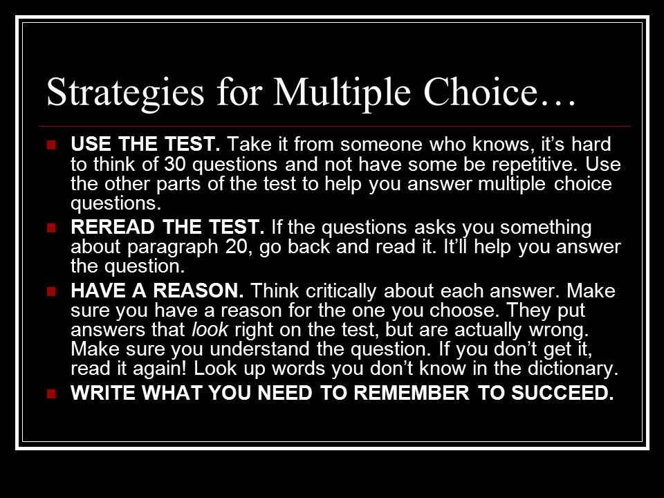 Strategies for Multiple Choice… USE THE TEST.