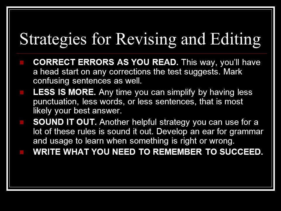 Strategies for Revising and Editing CORRECT ERRORS AS YOU READ.