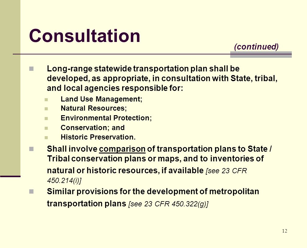 12 Consultation Long-range statewide transportation plan shall be developed, as appropriate, in consultation with State, tribal, and local agencies responsible for: Land Use Management; Natural Resources; Environmental Protection; Conservation; and Historic Preservation.