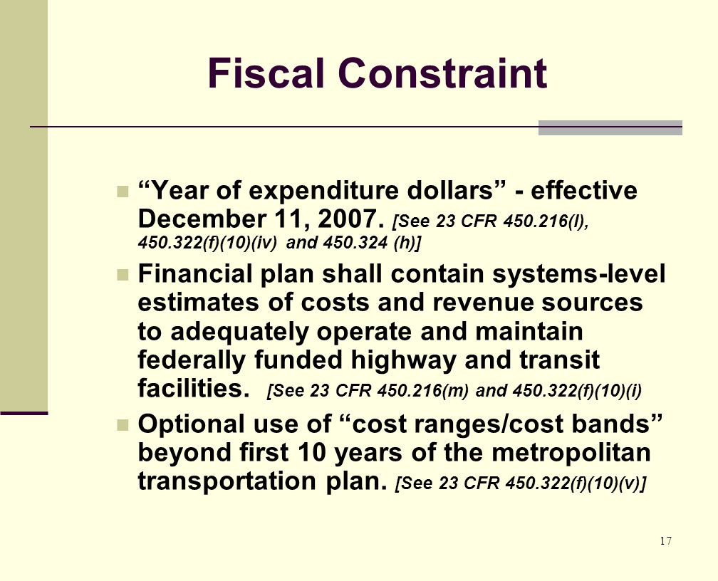 17 Fiscal Constraint Year of expenditure dollars - effective December 11, 2007.