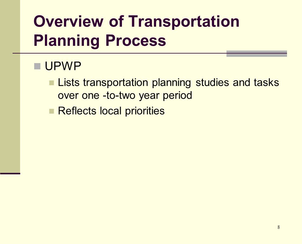 8 Overview of Transportation Planning Process UPWP Lists transportation planning studies and tasks over one -to-two year period Reflects local priorities