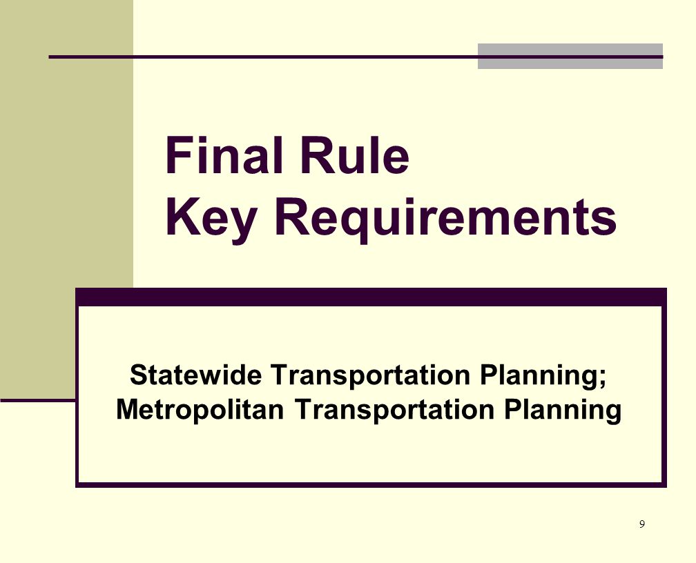 9 Final Rule Key Requirements Statewide Transportation Planning; Metropolitan Transportation Planning