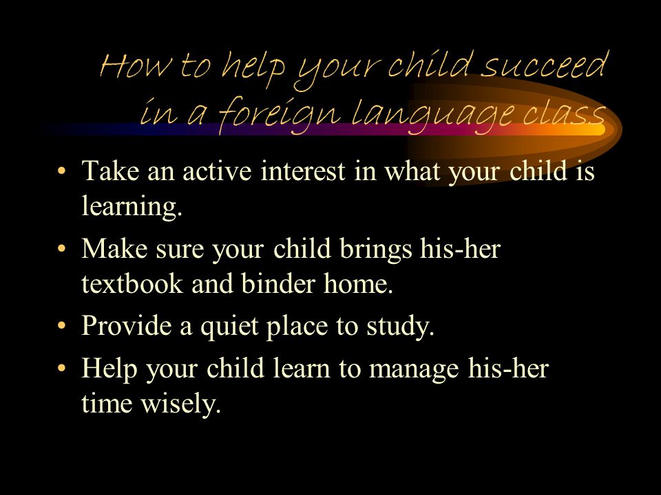 How can you succeed in the foreign language classroom Bring all materials to class.