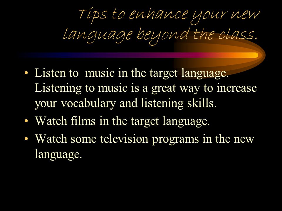 How to help your child succeed in a foreign language class Listen to your child practice speaking his/her new language.
