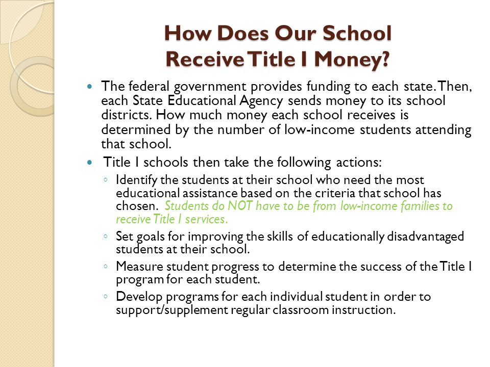 How Does Our School Receive Title I Money. The federal government provides funding to each state.