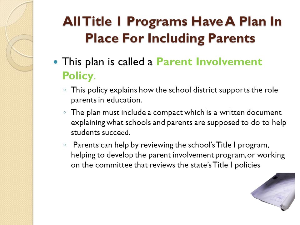All Title 1 Programs Have A Plan In Place For Including Parents All Title 1 Programs Have A Plan In Place For Including Parents This plan is called a Parent Involvement Policy.