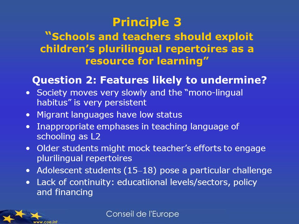 Principle 3 Schools and teachers should exploit children’s plurilingual repertoires as a resource for learning Question 2: Features likely to undermine.