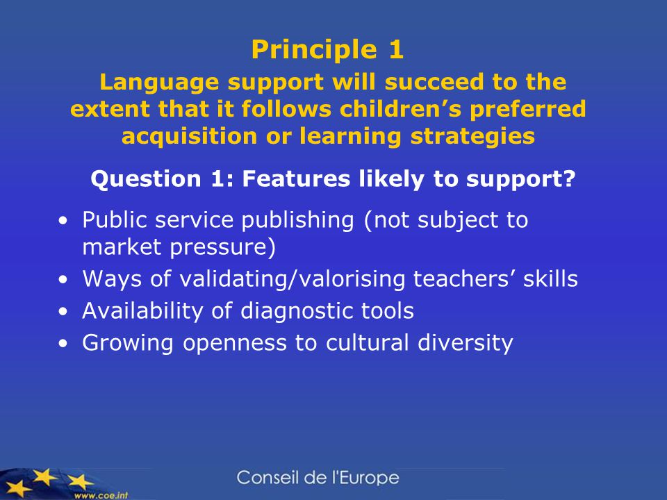 Principle 1 Language support will succeed to the extent that it follows children’s preferred acquisition or learning strategies Question 1: Features likely to support.