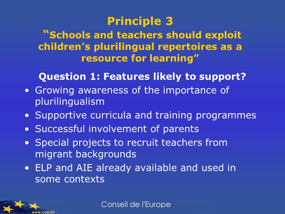 Principle 3 Schools and teachers should exploit children’s plurilingual repertoires as a resource for learning Question 1: Features likely to support.