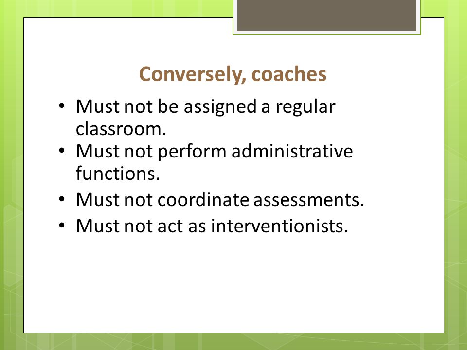 Conversely, coaches Must not be assigned a regular classroom.