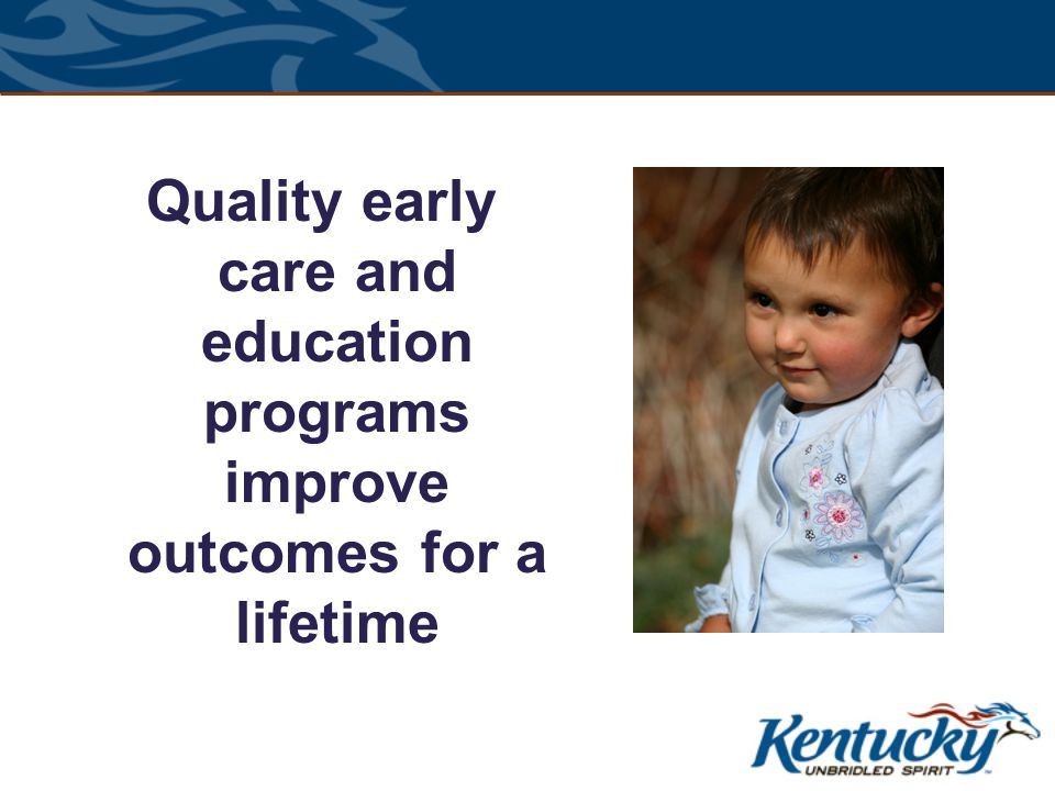 Quality early care and education programs improve outcomes for a lifetime