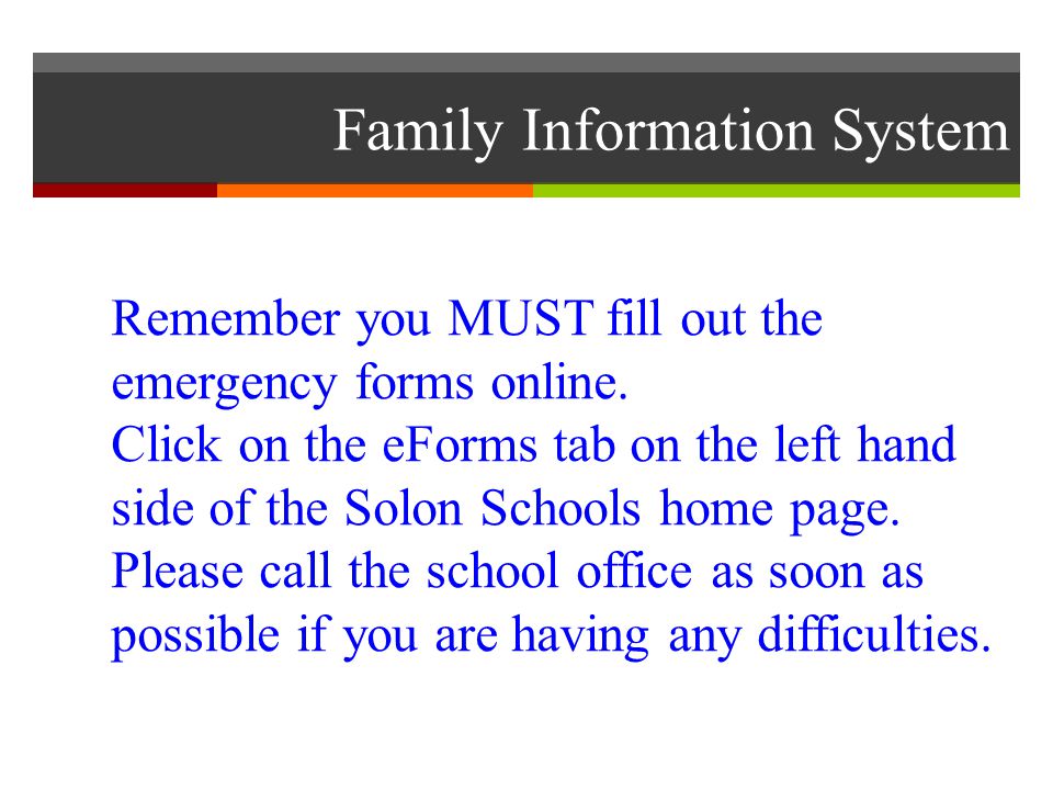 Family Information System Remember you MUST fill out the emergency forms online.