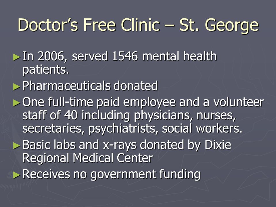 Doctor’s Free Clinic – St. George ► In 2006, served 1546 mental health patients.