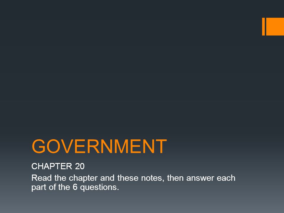 GOVERNMENT CHAPTER 20 Read the chapter and these notes, then answer each part of the 6 questions.
