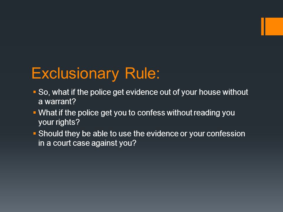 Exclusionary Rule:  So, what if the police get evidence out of your house without a warrant.