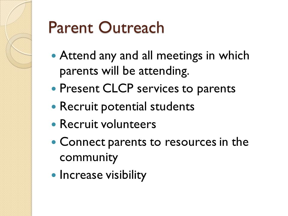 Parent Outreach Attend any and all meetings in which parents will be attending.