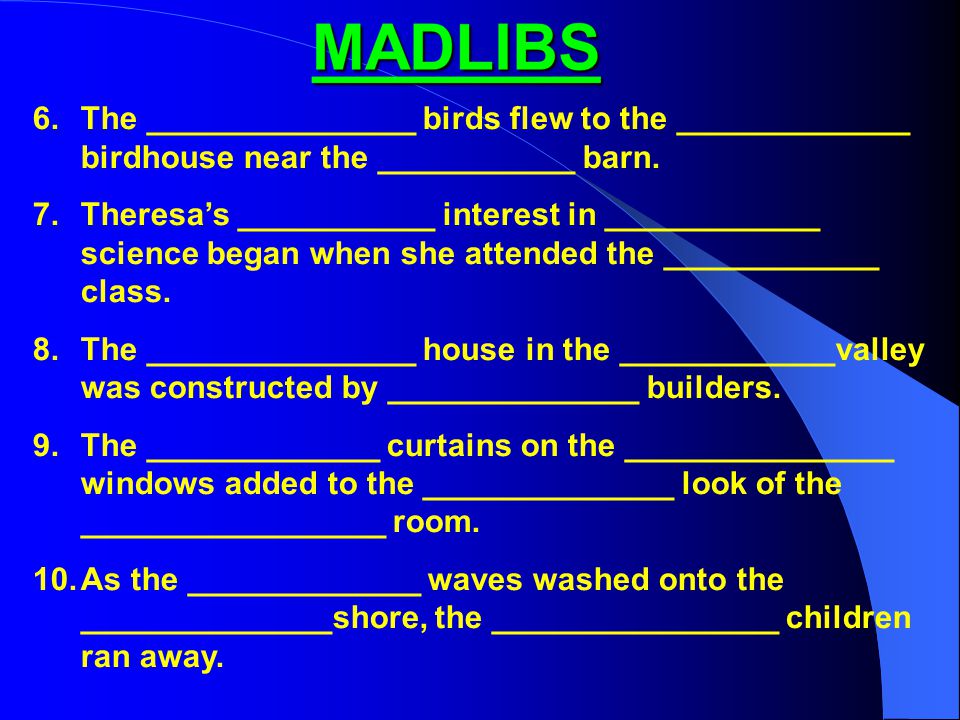 MADLIBS 1.The _______________ blossoms on the ___________trees filled the ____________ air with a ________________scent.