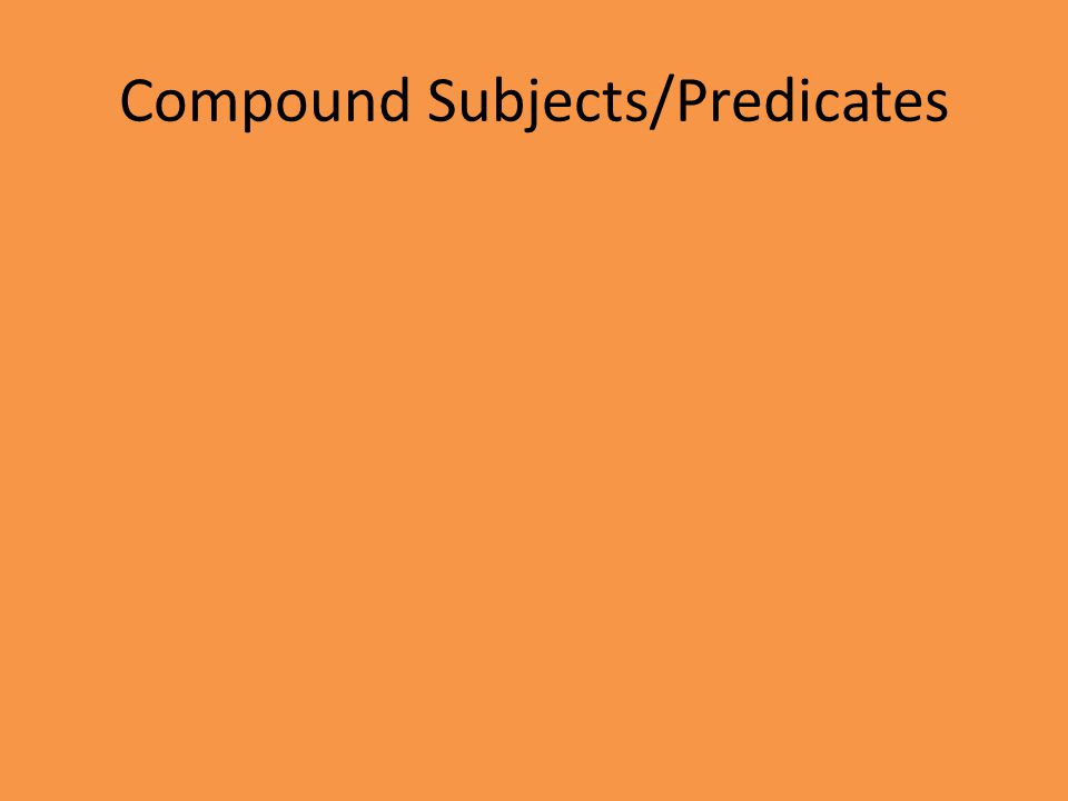 Compound Subjects/Predicates