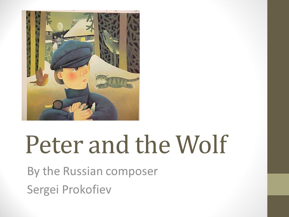 Peter and the Wolf By the Russian composer Sergei Prokofiev