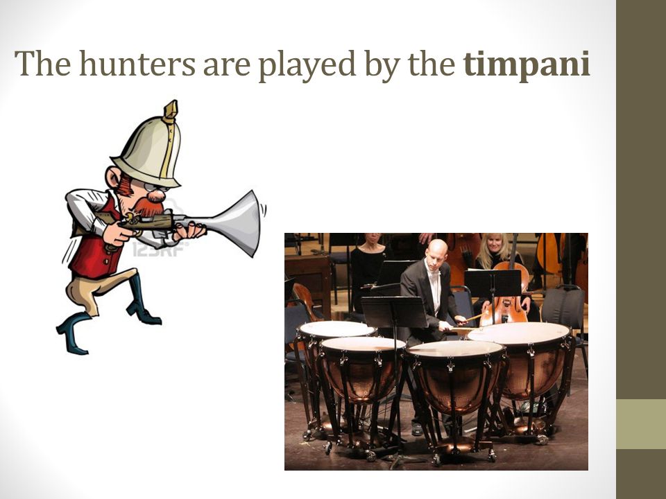 The hunters are played by the timpani