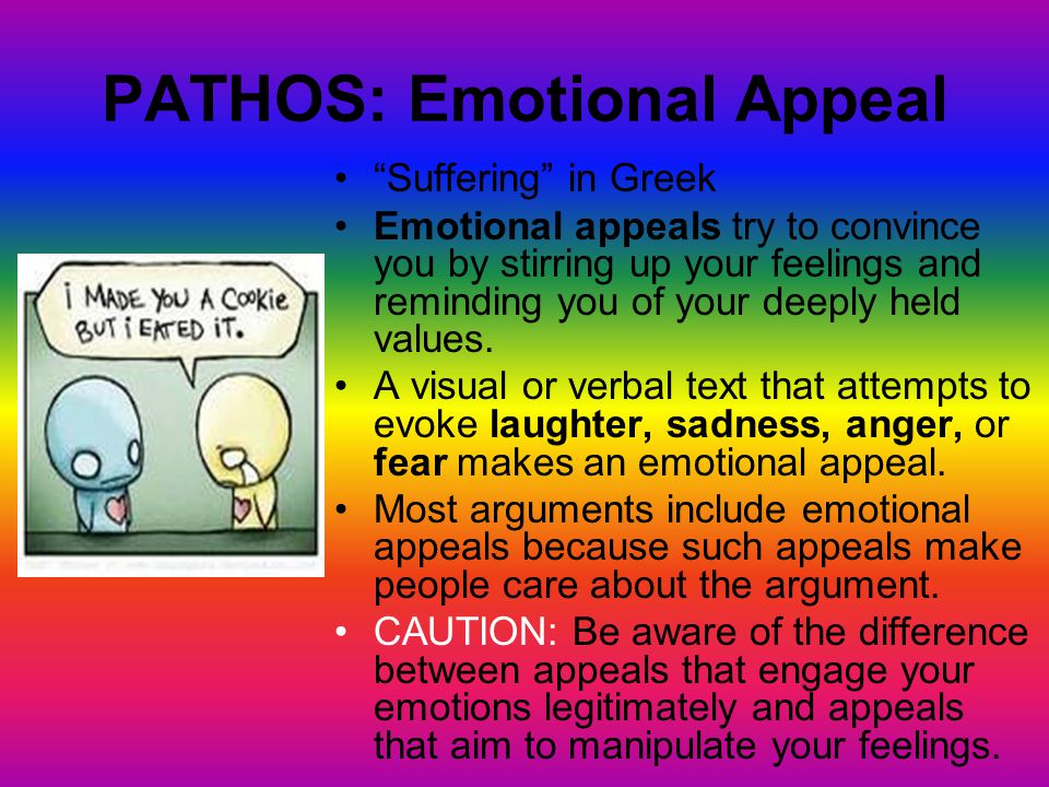 PATHOS: Emotional Appeal Suffering in Greek Emotional appeals try to convince you by stirring up your feelings and reminding you of your deeply held values.
