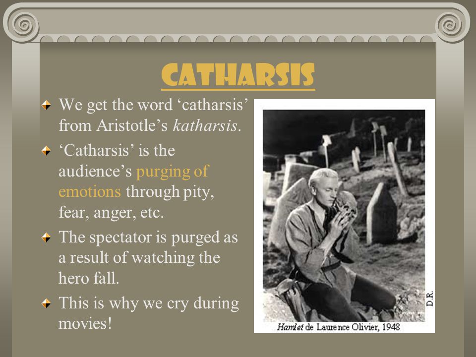 Catharsis We get the word ‘catharsis’ from Aristotle’s katharsis.