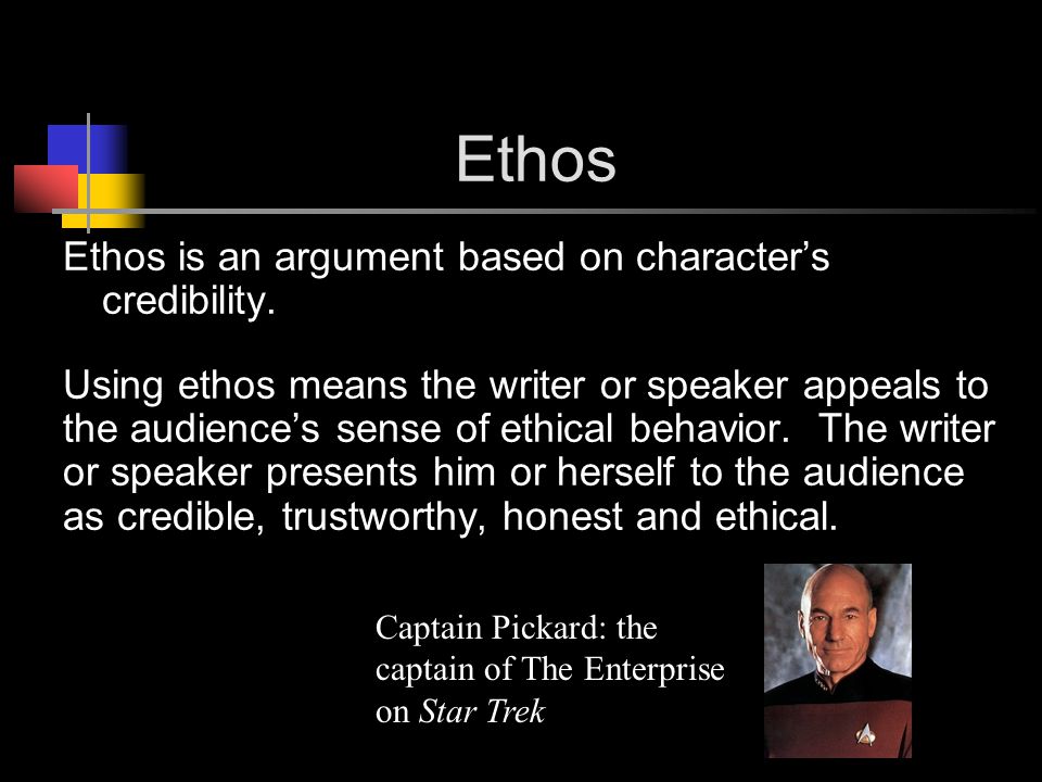 Ethos Ethos is an argument based on character’s credibility.