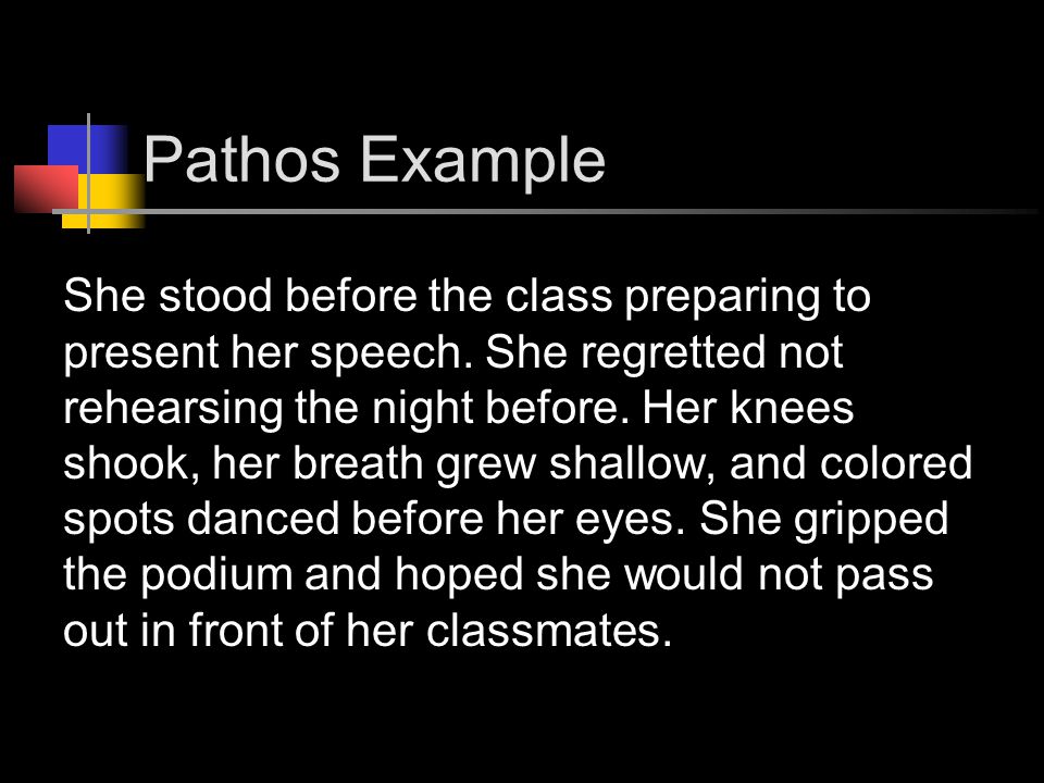 Pathos Example She stood before the class preparing to present her speech.