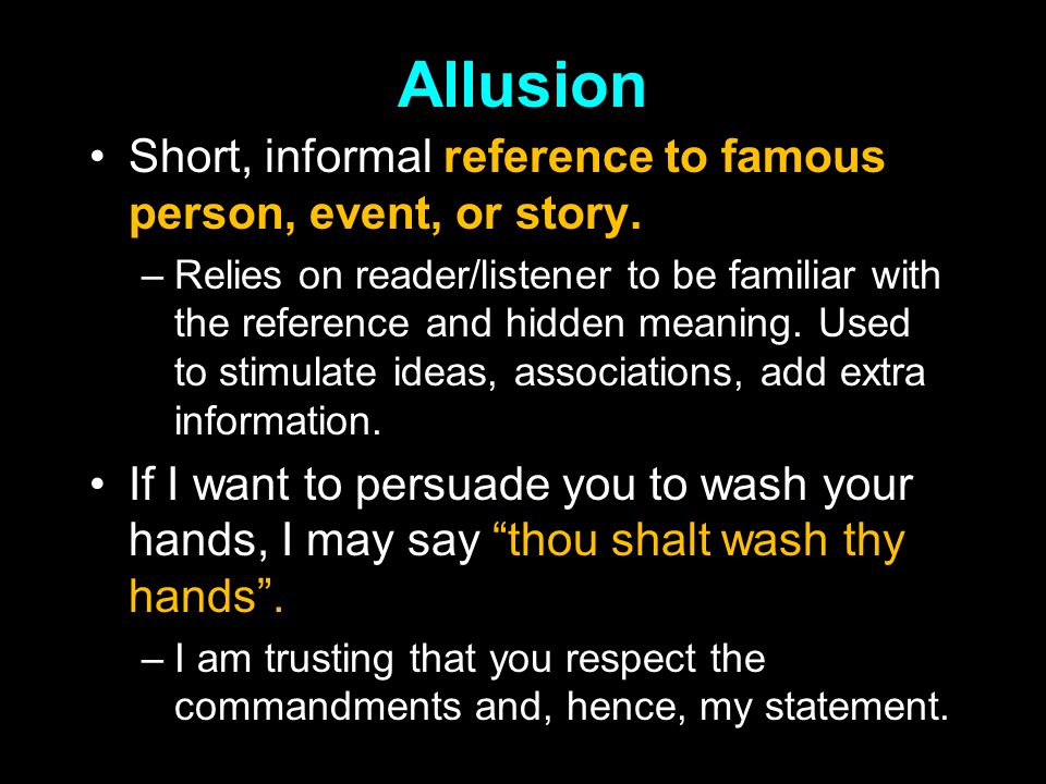 Allusion Short, informal reference to famous person, event, or story.