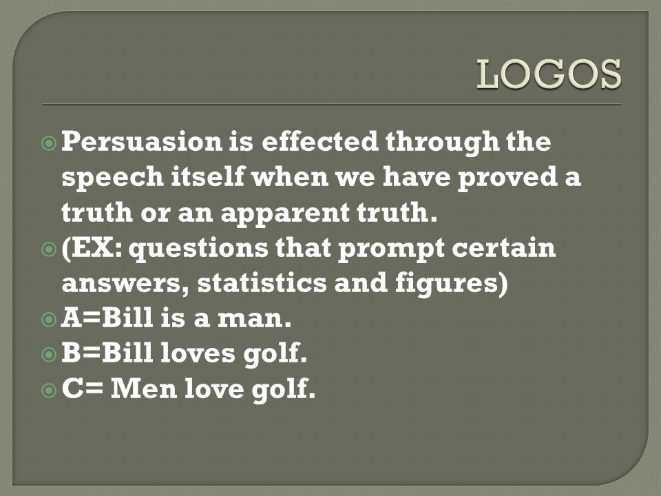  Persuasion is effected through the speech itself when we have proved a truth or an apparent truth.