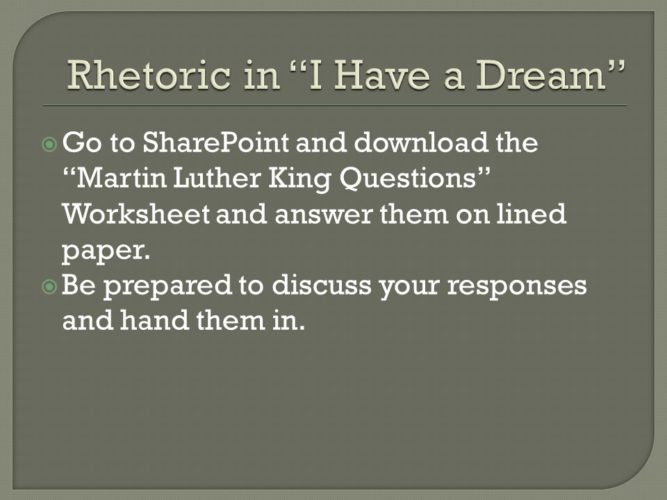  Go to SharePoint and download the Martin Luther King Questions Worksheet and answer them on lined paper.