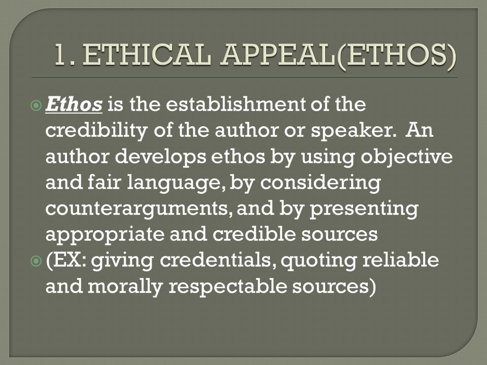  Ethos is the establishment of the credibility of the author or speaker.