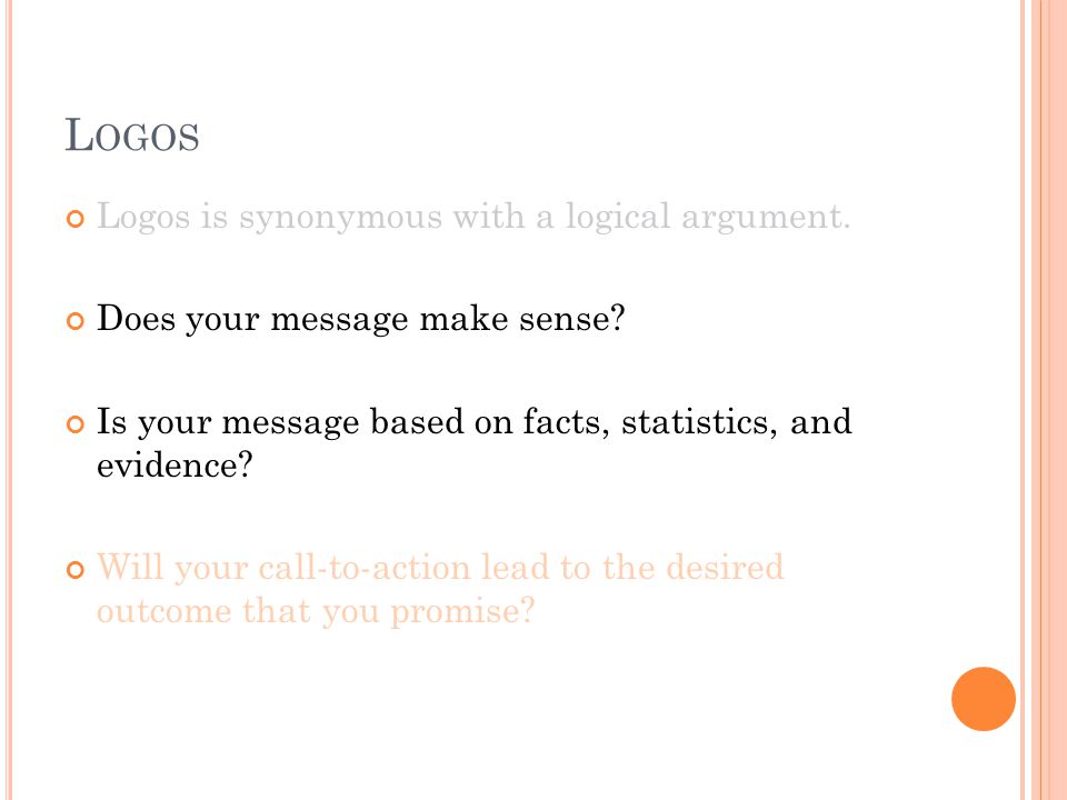 L OGOS Logos is synonymous with a logical argument.