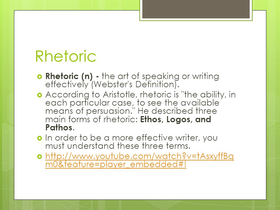 Rhetoric  Rhetoric (n) - the art of speaking or writing effectively (Webster s Definition).