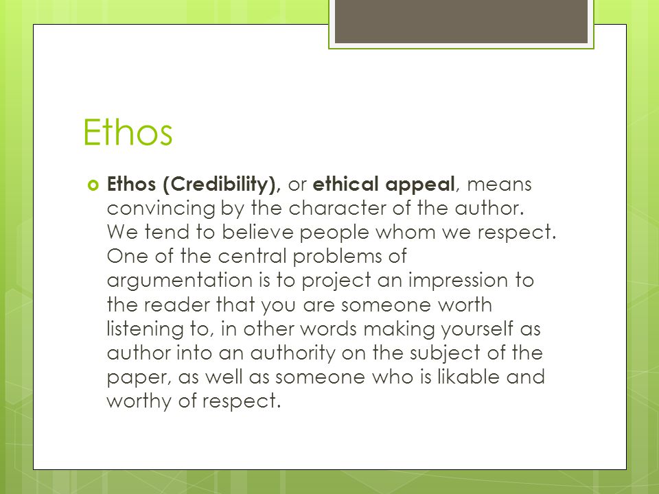 Ethos  Ethos (Credibility), or ethical appeal, means convincing by the character of the author.