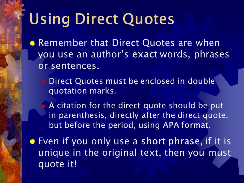 Using Direct Quotes  Remember that Direct Quotes are when you use an author’s exact words, phrases or sentences.