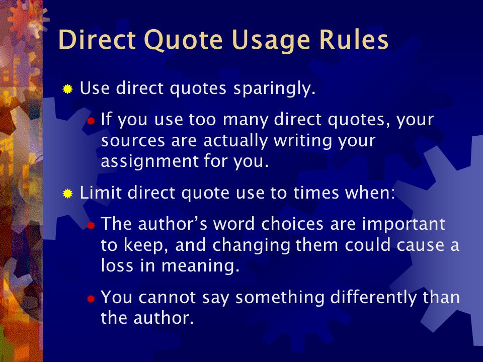 Direct Quote Usage Rules  Use direct quotes sparingly.