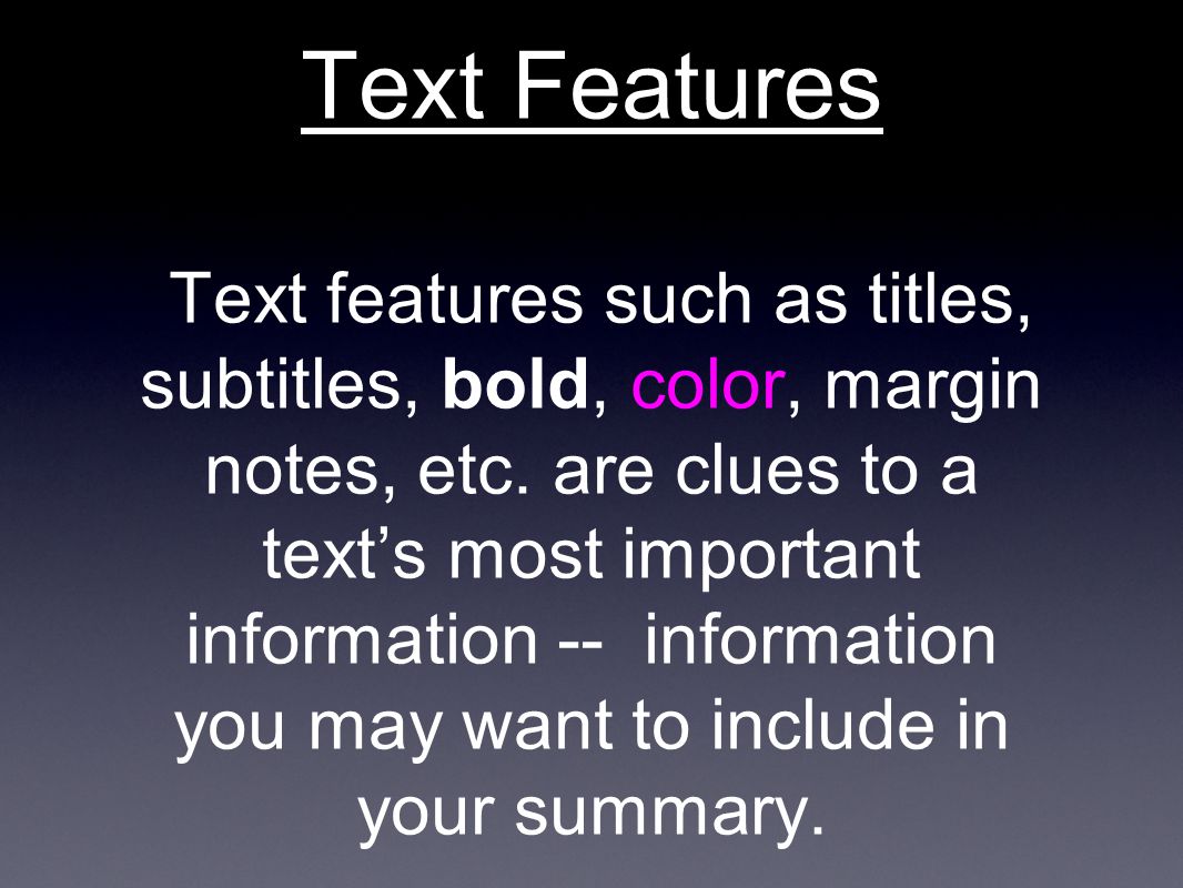Text Features Text features such as titles, subtitles, bold, color, margin notes, etc.