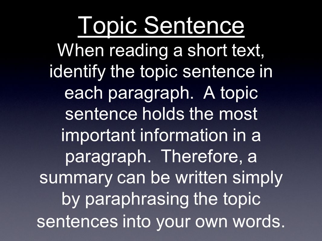 Topic Sentence When reading a short text, identify the topic sentence in each paragraph.
