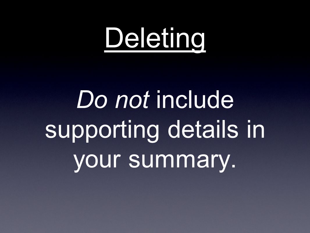 Deleting Do not include supporting details in your summary.